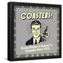 Coasters! Giving Women a Reason to Complain Since 1915!-Retrospoofs-Framed Poster