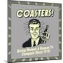 Coasters! Giving Women a Reason to Complain Since 1915!-Retrospoofs-Mounted Poster