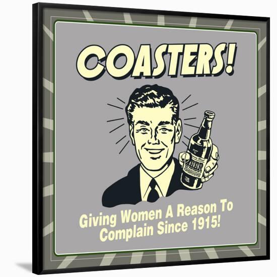 Coasters! Giving Women a Reason to Complain Since 1915!-Retrospoofs-Framed Poster