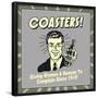 Coasters! Giving Women a Reason to Complain Since 1915!-Retrospoofs-Framed Poster