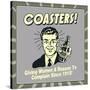 Coasters! Giving Women a Reason to Complain Since 1915!-Retrospoofs-Stretched Canvas