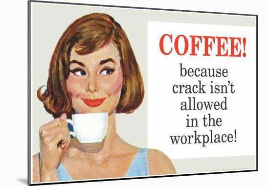Coffee Because Crack Isn't Allowed in the Workplace Funny Poster Print-null-Mounted Poster