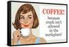 Coffee Because Crack Isn't Allowed in the Workplace Funny Poster Print-Ephemera-Framed Stretched Canvas