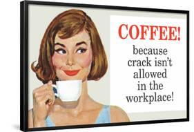 Coffee Because Crack Isn't Allowed in the Workplace Funny Poster Print-Ephemera-Framed Poster