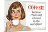Coffee Because Crack Isn't Allowed in the Workplace Funny Poster Print-Ephemera-Mounted Poster