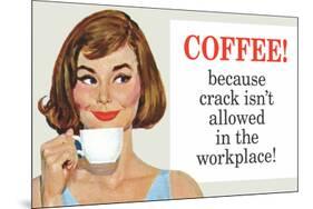 Coffee Because Crack Isn't Allowed in the Workplace Funny Poster Print-Ephemera-Mounted Poster