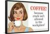 Coffee Because Crack Isn't Allowed in the Workplace Funny Poster-Ephemera-Framed Poster