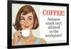 Coffee Because Crack Isn't Allowed in the Workplace Funny Poster-Ephemera-Framed Poster