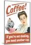 Coffee If You're Not Shaking You Need Another Cup Funny Poster-null-Mounted Poster