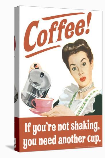 Coffee If You're Not Shaking You Need Another Cup Funny Poster-Ephemera-Stretched Canvas