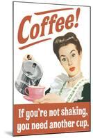 Coffee If You're Not Shaking You Need Another Cup Funny Poster-Ephemera-Mounted Poster