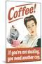 Coffee If You're Not Shaking You Need Another Cup Funny Poster-Ephemera-Mounted Poster