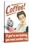 Coffee If You're Not Shaking You Need Another Cup Funny Poster-Ephemera-Stretched Canvas