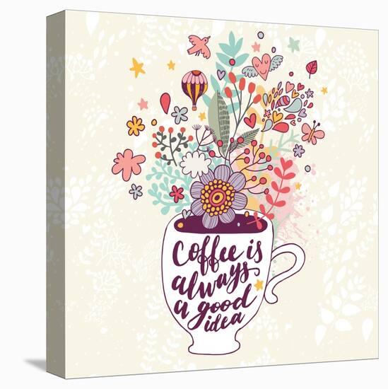Coffee is Always a Good Idea. Bright Concept Card with Tea of Coffee and Lovely Burst Made of Flowe-smilewithjul-Stretched Canvas
