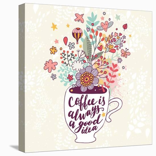 Coffee is Always a Good Idea. Bright Concept Card with Tea of Coffee and Lovely Burst Made of Flowe-smilewithjul-Stretched Canvas