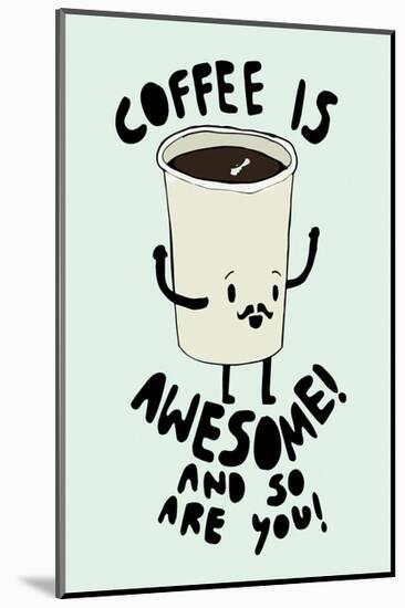 Coffee Is Awesome - Tom Cronin Doodles Cartoon Print-Tom Cronin-Mounted Giclee Print