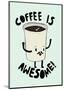 Coffee Is Awesome-null-Mounted Giclee Print