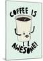 Coffee Is Awesome-null-Mounted Giclee Print