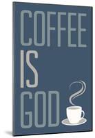 Coffee Is God Humor Poster-null-Mounted Poster