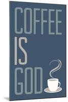 Coffee Is God Humor Poster-null-Mounted Poster