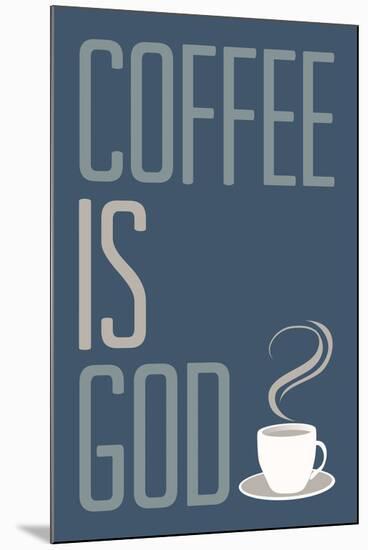 Coffee Is God Humor Poster-null-Mounted Poster