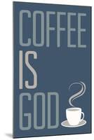Coffee Is God Humor-null-Mounted Art Print