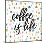 Coffee is Life-Susan Bryant-Mounted Art Print