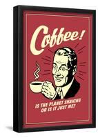 Coffee Is The Planet Shaking Or Just Me Funny Retro Poster-null-Framed Poster