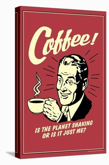 Coffee: Is The Planet Shaking Or Just Me  - Funny Retro Poster-Retrospoofs-Stretched Canvas