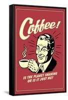 Coffee Is The Planet Shaking Or Just Me Funny Retro Poster-Retrospoofs-Framed Stretched Canvas