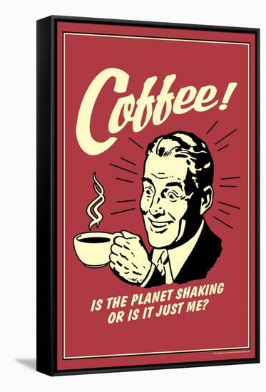 Coffee Is The Planet Shaking Or Just Me Funny Retro Poster-Retrospoofs-Framed Stretched Canvas