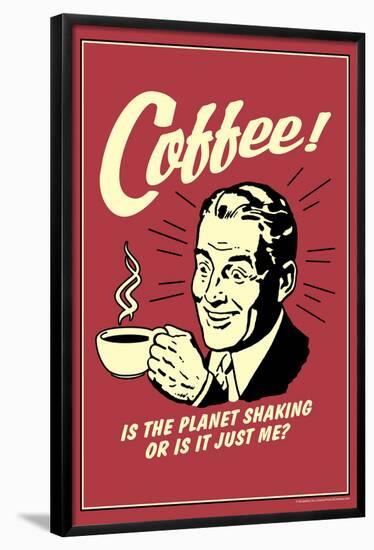 Coffee Is The Planet Shaking Or Just Me Funny Retro Poster-Retrospoofs-Framed Poster