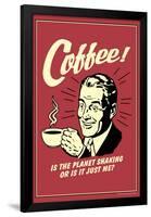 Coffee Is The Planet Shaking Or Just Me Funny Retro Poster-Retrospoofs-Framed Poster