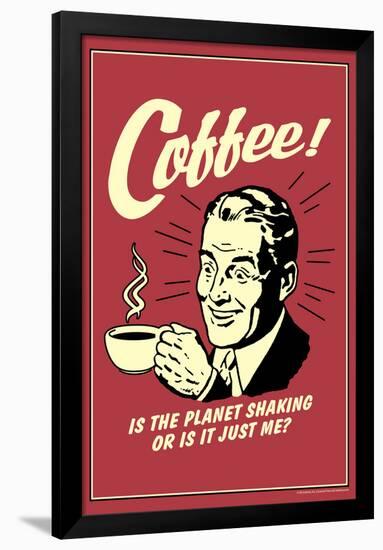 Coffee Is The Planet Shaking Or Just Me Funny Retro Poster-Retrospoofs-Framed Poster