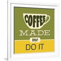 Coffee Made Me Do it 1-Lorand Okos-Framed Art Print