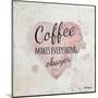 Coffee Makes Everything Okayer-Britt Hallowell-Mounted Art Print