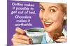 Coffee Out of Bed Chocolate Makes it Worthwhile Funny Poster-Ephemera-Mounted Poster