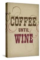 Coffee Until Wine-null-Stretched Canvas