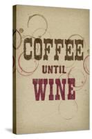 Coffee Until Wine-null-Stretched Canvas