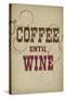 Coffee Until Wine-null-Stretched Canvas