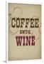 Coffee Until Wine-null-Framed Art Print