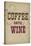 Coffee Until Wine-null-Stretched Canvas