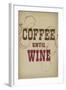 Coffee Until Wine-null-Framed Art Print