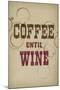 Coffee Until Wine-null-Mounted Art Print