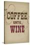 Coffee Until Wine-null-Stretched Canvas