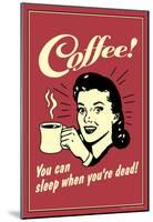 Coffee You Can Sleep When You Are Dead Funny Retro Poster-null-Mounted Poster