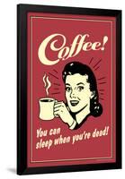 Coffee You Can Sleep When You Are Dead  - Funny Retro Poster-Retrospoofs-Framed Poster