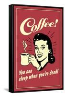 Coffee You Can Sleep When You Are Dead  - Funny Retro Poster-Retrospoofs-Framed Stretched Canvas