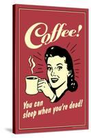 Coffee You Can Sleep When You Are Dead  - Funny Retro Poster-Retrospoofs-Stretched Canvas