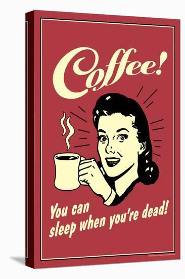 Coffee You Can Sleep When You Are Dead  - Funny Retro Poster-Retrospoofs-Stretched Canvas